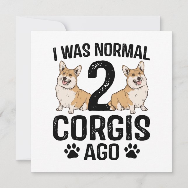 Eu Era Normal 2 Corgis Atrás Cachorro (Frente)