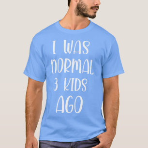 eu era normal há 3 crianças, a camisa engraçada me