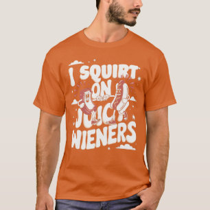 Eu Esguicho Em Camiseta De Wieners Suculentos Meme