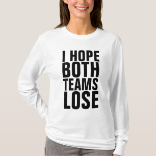 EU ESPERO QUE AMBAS AS EQUIPES PERDER T-Shirts