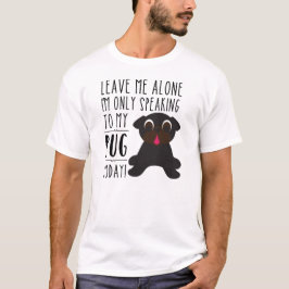 Eu estou falando somente a meu t-shirt do Pug hoje