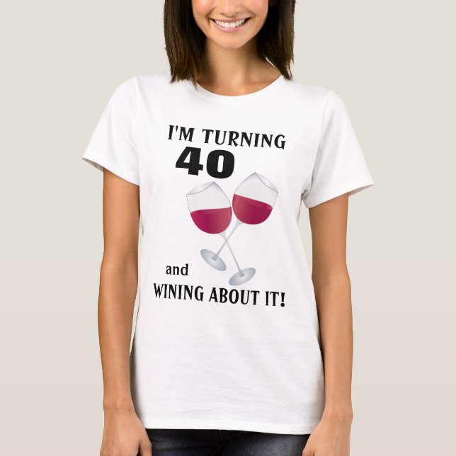 Eu estou girando 40 e wining sobre ele t-shirt (Frente)