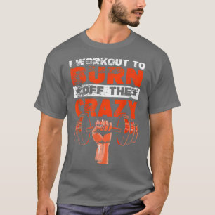 Eu estou trabalhando para queimar a louca T-Shirt