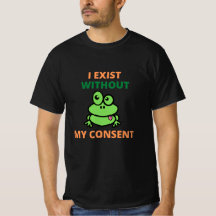 Eu Existe Sem Meu Consentimento De Camiseta Engraç