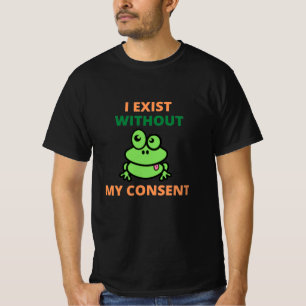 Eu Existe Sem Meu Consentimento De Camiseta Engraç
