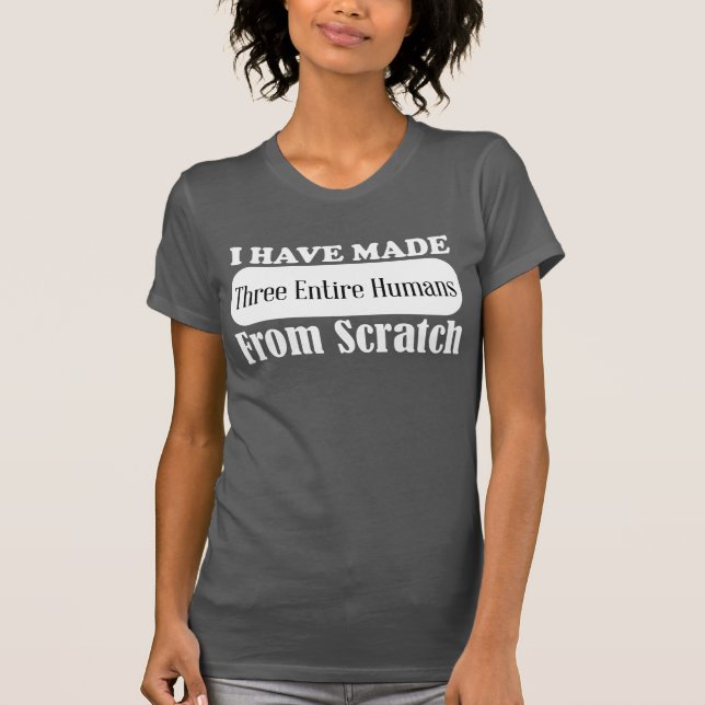 Eu fiz três seres humanos inteiros da camisa do (Frente)