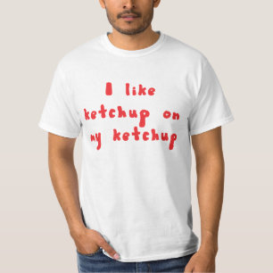 Eu gosto da ketchup em minha camisa da ketchup