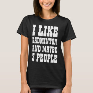 EU GOSTO DE BADMINTON E TALVEZ 3 PESSOAS T-Shirt