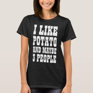 Eu GOSTO DE BATATA E QUEM SABE 3 PESSOAS Camiseta