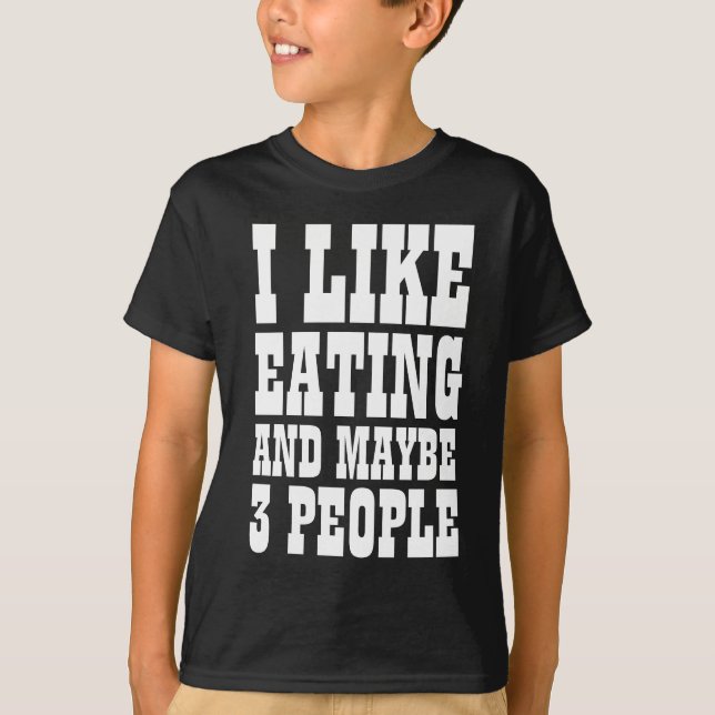 EU GOSTO DE COMER E QUIZÁ 3 PESSOAS Camiseta (Frente)