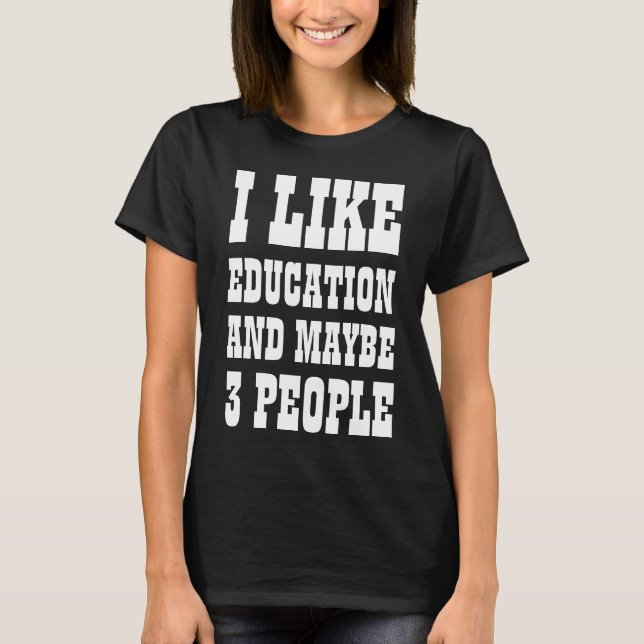 Eu GOSTO DE EDUCAÇÃO E TALVEZ 3 PESSOAS Camiseta (Frente)