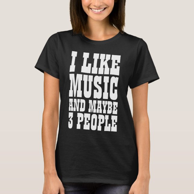 EU GOSTO DE MÚSICA E TALVEZ 3 PESSOAS T-Shirt (Frente)