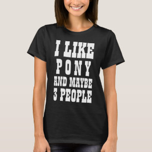 EU GOSTO DE PONY E TALVEZ 3 PESSOAS T-Shirt
