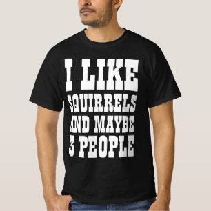 EU GOSTO DE SQUIRRELS E TALVEZ 3 PESSOAS T-Shirt