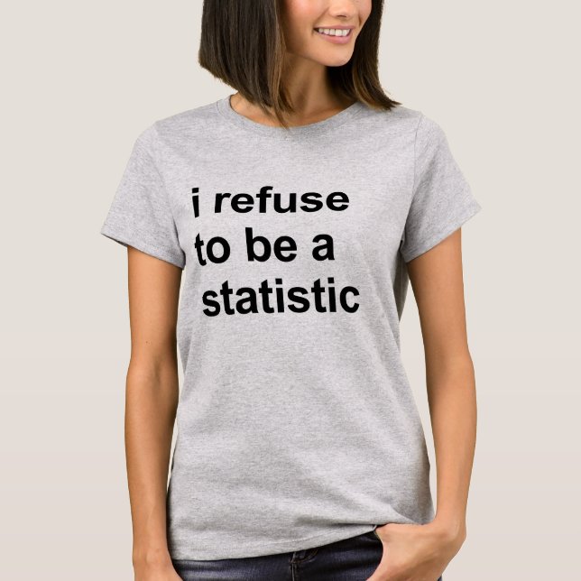 Eu me recuso a ser uma estatística Camiseta (Frente)