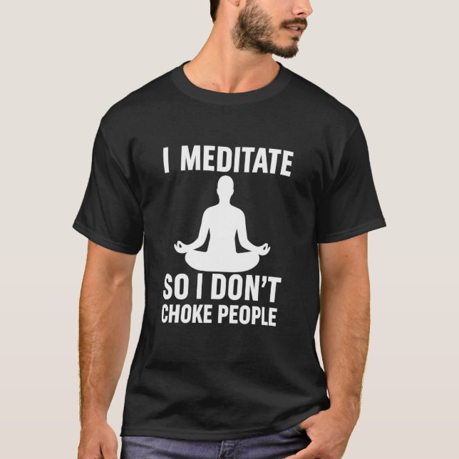 Eu Medito Para Não Estrangular as Pessoas Camiseta (Frente)