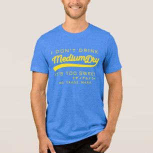 Eu não bebo Medium Dry - camiseta de paródia - ama