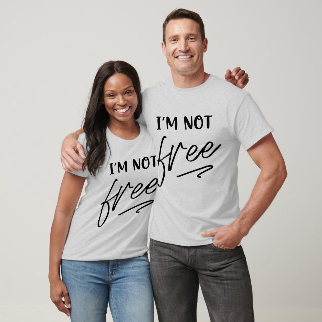 Eu NÃO Estou Grátis Camiseta - Citação Sarcástica  (Unissex)