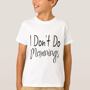 Eu Não Faço Camiseta Infantil Unisex Manhãs