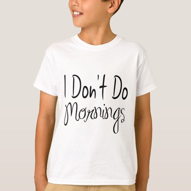 Eu Não Faço Camiseta Infantil Unisex Manhãs (Frente)