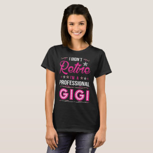 Eu Não Me Aposentei Eu Sou Uma Camiseta Gigi Prof