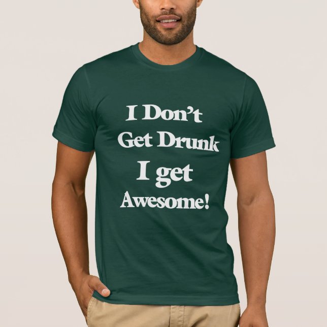 Eu não obtenho o bebado que eu obtenho a camisa (Frente)