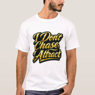 Eu Não Persigo Eu Atraio Camiseta Citação Script D