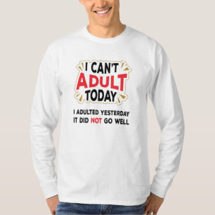 Eu não posso adultar hoje - Engraçada Camiseta d