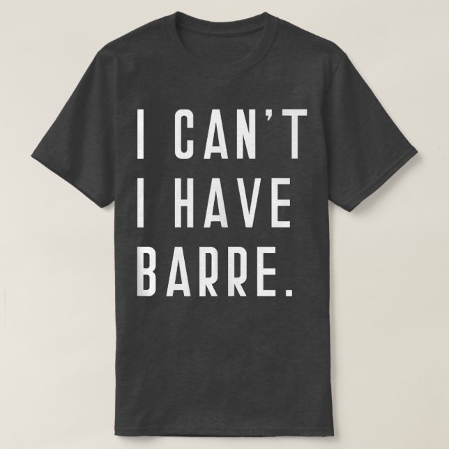 Eu não posso ter Barre Cute Engraçado Tops Dizendo (Frente do Design)