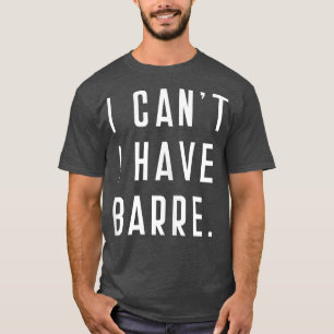 Eu não posso ter Barre Cute Engraçado Tops Dizendo