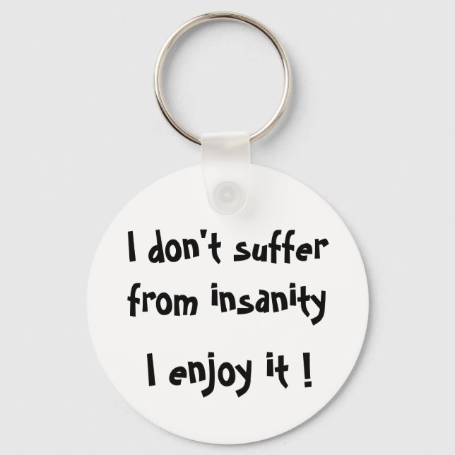 Eu não sofro de insanidade, eu gosto! - CHAVEIRO (Frente)