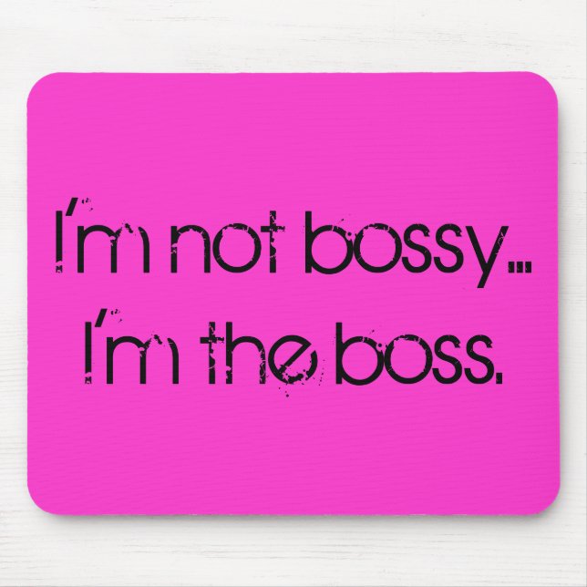 "Eu não sou bossy… Eu sou mousepad do chefe" (Frente)