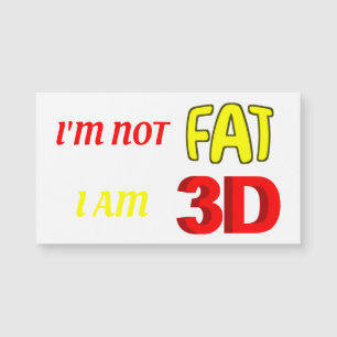 Eu não sou gordo Eu sou 3D, um imã engraçado