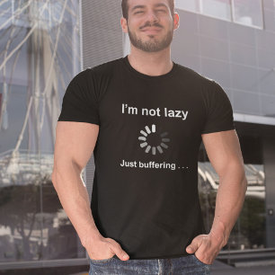 Eu não sou preguiçoso - apenas buffering - T-Shirt