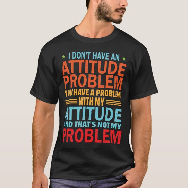 Eu Não Tenho Um Problema De Atitude Camiseta Engra (Frente)
