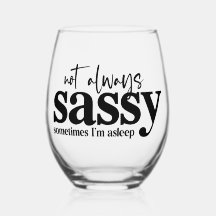 Eu nem sempre sou Sassy, às vezes estou dormindo