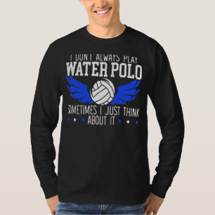 Eu nem sempre toco polo de água às vezes eu penso