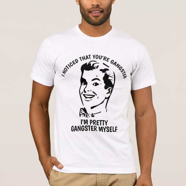 EU OBSERVEI QUE VOCÊ é GÂNGSTER, camisetas (Frente)