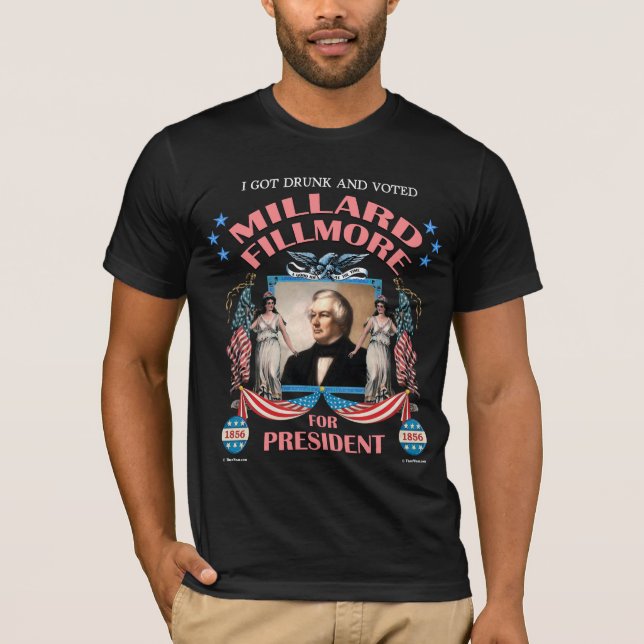 "Eu obtive o bebado e votei Fillmore!" Camisa (Frente)