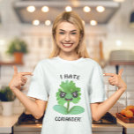Eu Odeio Camiseta Coriander<br><div class="desc">Odeio Camiseta Coriander - Coriander é mau puro! Esta campanha está ganhando impulso em todo o mundo. Faça alguns inimigos muito felizes com esta camisa hilária. Não adie, espalhe a palavra e agarre esta camisa. Junte-se à luta para banir o coentro agora! LOL</div>