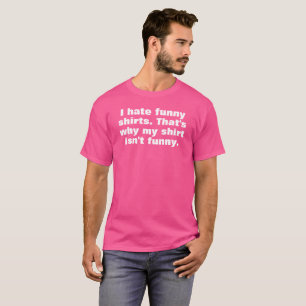 eu odeio camisetas engraçadas, por isso a minha nã