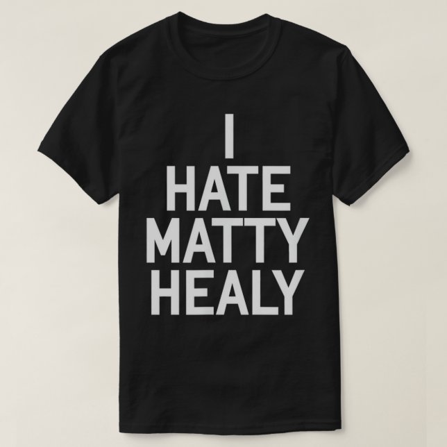 Eu Odeio Matty Healy T-Shirt (Frente do Design)
