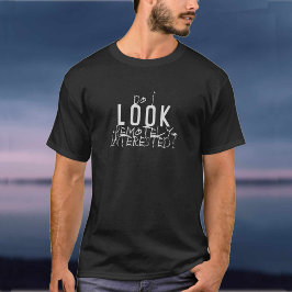 Eu Pareço Remotamente Interessado? Camiseta