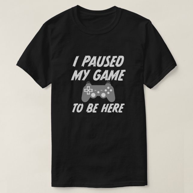 Eu pausei meu jogo a ser aqui camisa do gamer dos (Frente do Design)