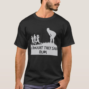 Eu pensei que disseram camisetas engraçadas do rum