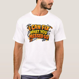 Eu Posso Consertar O Que Você Estragou Camiseta De