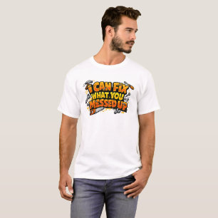 Eu Posso Consertar O Que Você Estragou Camiseta De
