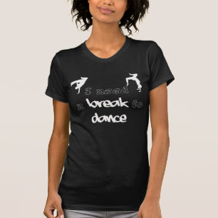 Eu preciso uma ruptura de dançar a camisa