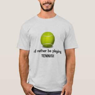 Eu preferencialmente jogando TÊNIS! T-Shirt Person