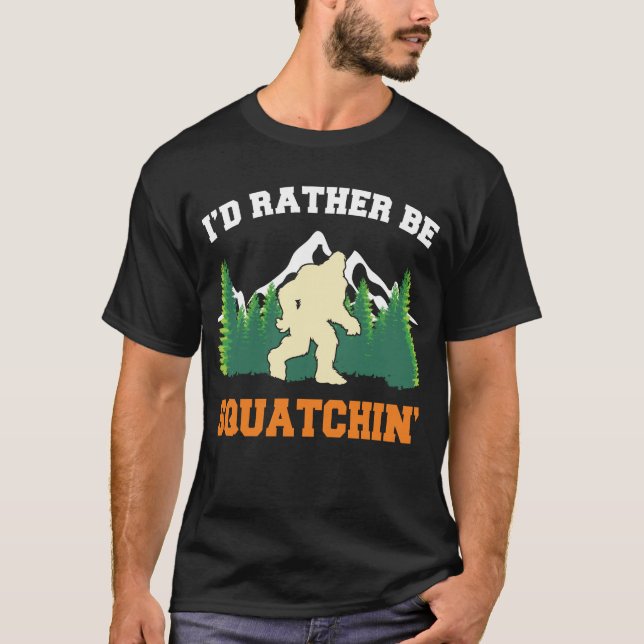 Eu preferiria estar caçando o Pé-Grande Camiseta e (Frente)